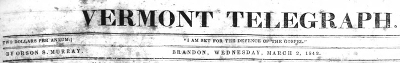 Masthead of the Vermont Telegraph March 2, 1842, Orson Murray, editor