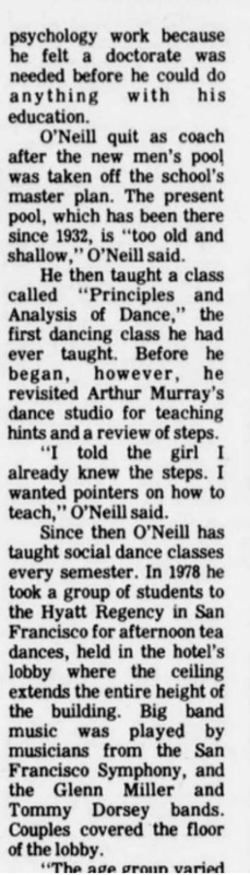 "Since then O'Neill has taught social dance classes every semester. in 1978 he took a group of students to the Hyatt Regency in San Francisco for afternoon tea dances,"