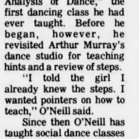 "Since then O'Neill has taught social dance classes every semester. in 1978 he took a group of students to the Hyatt Regency in San Francisco for afternoon tea dances,"