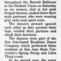 Swing event spices up SJSU.
"...six women, clad in hot pink fringed dresses, snaked down their male partners, who were wearing gray suits sans sport coats."
"The dancers presses against each other as they gyrated their hips, twirled their partner and shook their derrieres."